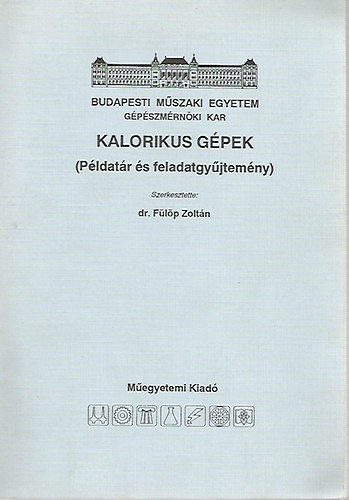 Dr. Fülöp Zoltán - Kalorikus gépek (Példatár és feladatgyűjtemény)
