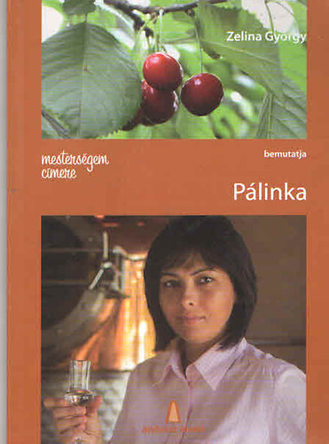Zelina György - Mesterségem címere - Pálinka