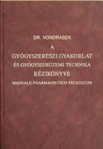Dr. Vondrasek-Weichherz - A gy�gyszer�szeti gyakorlat �s gy�gyszer�zemi technika k�zik�nyve