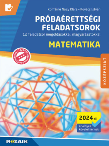 Konf�rn�nagy Kl�ra Kov�cs Istv�n - Matematika pr�ba�retts�gi feladatsorok - K�z�pszint (2024-t�l �rv�nyes k�vetelm�nyek)