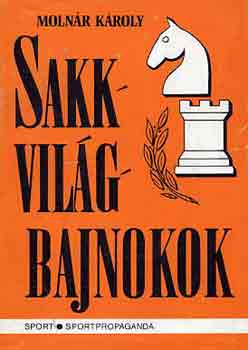 Molnr Kroly - Sakkvilgbajnokok