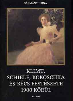 S�rm�ny Ilona - Klimt, Schiele, Kokoschka �s B�cs fest�szete 1900 k�r�l
