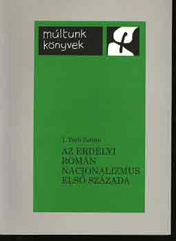 I. T�th Zolt�n - Az erd�lyi rom�n nacionalizmus els� sz�zada