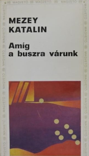 Mezey Katalin - Am�g a buszra v�runk