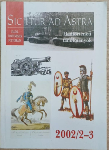 T�bb szerkeszt� - Sic Itur Ad Astra 2002/3-4. - Hadt�rt�neti tanulm�nyok