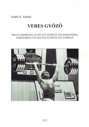 Veres Gyz -  Magyarorszg els slyemel vilgbajnoka - Sokszoros vilgcscstart slyemel