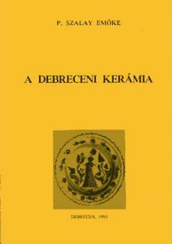 P. Szalay Emőke - A debreceni kerámia