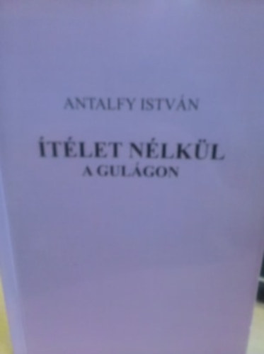 Antalfy Istvn - tlet nlkl a gulgon