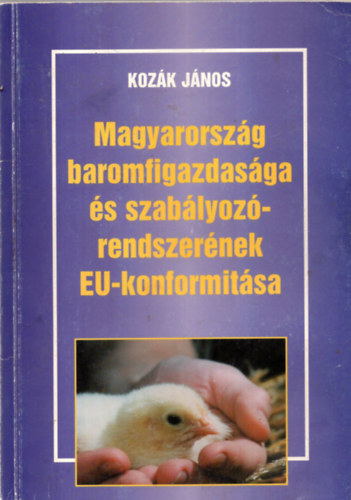 Kozk Jnos - Magyarorszg baromfigazdasga s szablyozrendeszernek EU-konformitsa