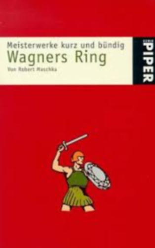 Robert Maschka - Wagners Ring - Mesiterwerke kurz und b�ndig