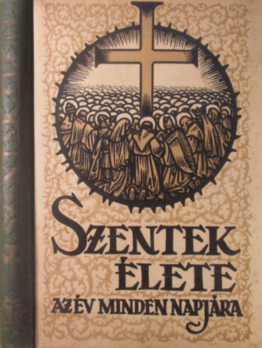 Schtz Antal  (szerk.) - Szentek lete az v minden napjra I-II. ( kt ktet )