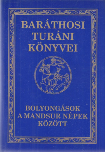 Barthosi-Balogh Benedek - Bolyongsok a mandsur npek kztt (Barthosi Turni Knyvei II.)