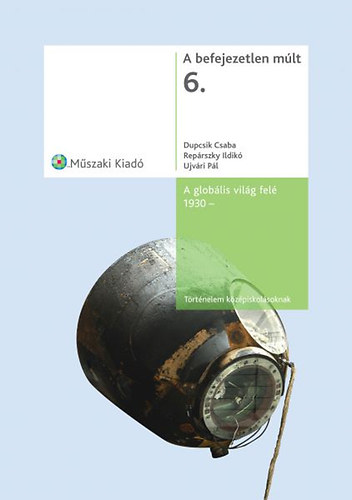 Ujv�ri P.; Rep�rszky Ildik�; Dupcsik Csaba - A befejezetlen m�lt 6. - A glob�lis vil�g fel� 1930 -
