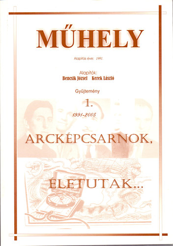 Bencsik Jzsef  (szerk.) - Mhely - Gyjtemny 1. 1991-2005. - Arckpcsarnok, letutak...