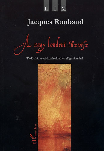 Jacques Roubaud - A nagy londoni t�zv�sz - Tud�s�t�s csatlakoz�sokkal �s el�gaz�sokkal