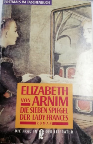 Elizabeth von Arnim - Die Sieben Spiegel Der Lady Frances