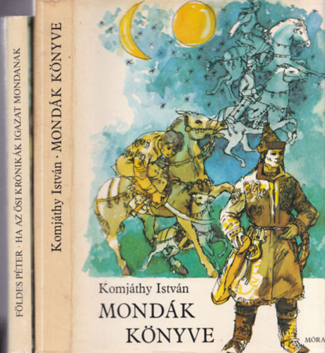 Komj�thy Istv�n F�ldes P�ter - 2 db. �st�rt�neti k�nyv: Ha az �si kr�nik�k igazat mondanak + Mond�k k�nyve