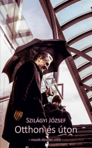 Szil�gyi J�zsef - Otthon �s �ton
