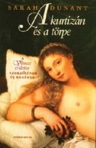 Szerz Sarah Dunant - A kurtizn s a trpe Bujasg s intrika a renesznsz Velencben  +18