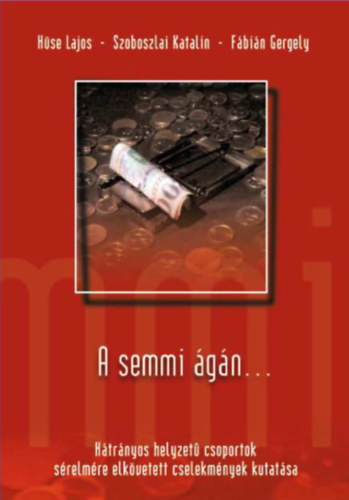 Szoboszlai Katalin, Fábián Gergely Hüse Lajos - A semmi ágán... Hátrányos helyzetű csoportok sérelmére elkövetett cselekmények kutatása