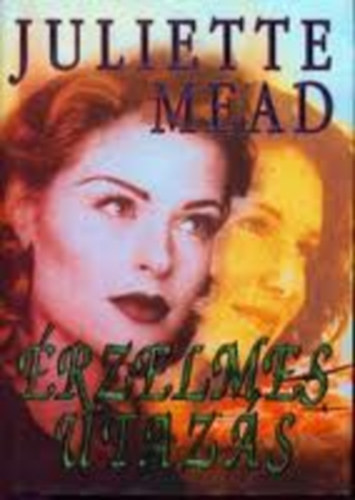 Juliette Mead - �rzelmes utaz�s