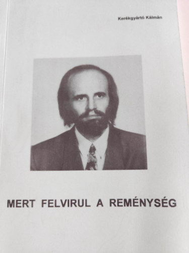 Ker�kgy�rt� K�lm�n - Mert felvirul a rem�nys�g