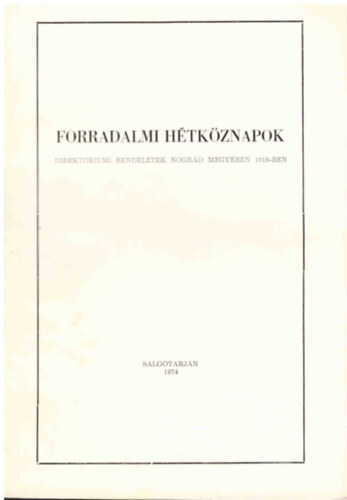 Erd�s Istv�nn�  (�ssze�ll.) - Forradalmi h�tk�znapok (direkt�riumi rendeletek N�gr�d megy�ben 1919-ben)