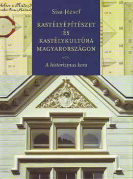 Sisa Jzsef - Kastlyptszet s kastlykultra Magyarorszgon - A historizmus kora