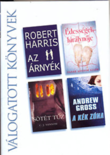 Andrew Gross Robertr Harris - V�logatott k�nyvek Reader's digest - Az �rny�k, �dess�gek kir�lyn�je, S�t�t t�z, A k�k z�na