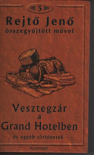 Rejtő Jenő - Rejtő Jenő összegyűjtött művei 5. (Vesztegzár a Grand Hotelben és egyéb történetek)