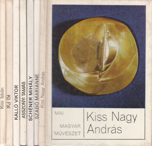 7 db. Mai magyar művészet (Kiss Nagy András + Szabó Marianne + Schéner Mihály + Asszonyi Tamás + Kalló Viktor + Kő Pál + Kiss István)