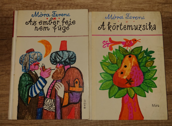 Móra Ferenc - 2 gyerekkönyv Móra Ferenctől: A körtemuzsika, Az ember feje nem füge