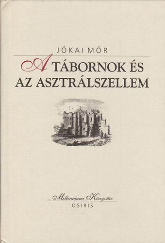 J�kai M�r - A t�bornok �s az asztr�lszellem (Millenniumi K�nyvt�r 23.)