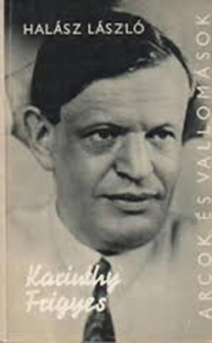 Dr. Hal�sz L�szl� - Arcok �s vallom�sok Karinthy Frigyes
