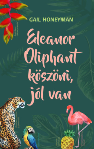 Gail Honeyman - Eleanor Oliphant köszöni, jól van