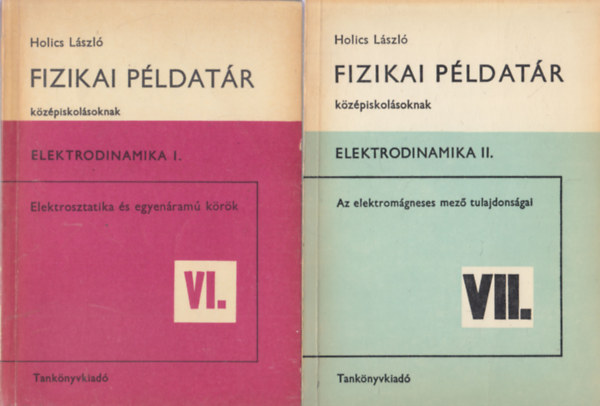 Holics Lszl - Fizikai pldatr - Elektrodinamika I-II. (Elektrosztatika s egyenram krk VI-VII.)
