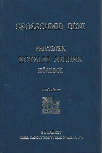 Grosschmid Bni - Fejezetek ktelmi jogunk krbl I.