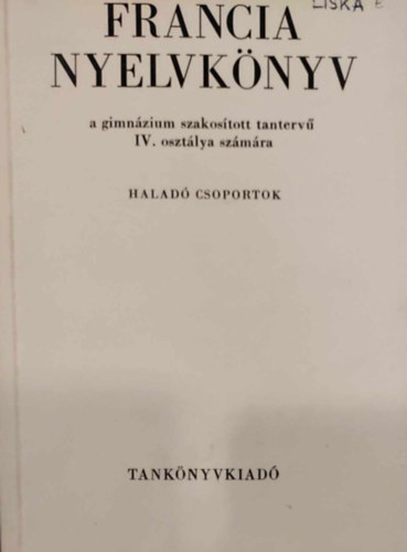 Kóczián Rozália - Pataki Pál - Francia nyelvkönyv a gimnázium szakosított tantervű IV. osztálya számára - Haladó