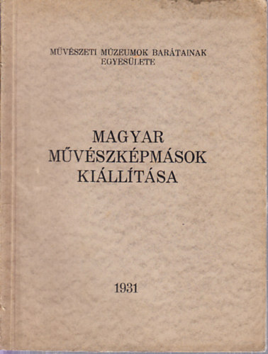Magyar mvszkpmsok (A Mvszeti Mzeumok Bartai Egyesletnek killtsa a Szpmvszeti Mzeumban)