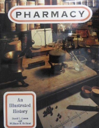 D.L.-Helfand, W.H. Cowen - Pharmacy: An illustrated history