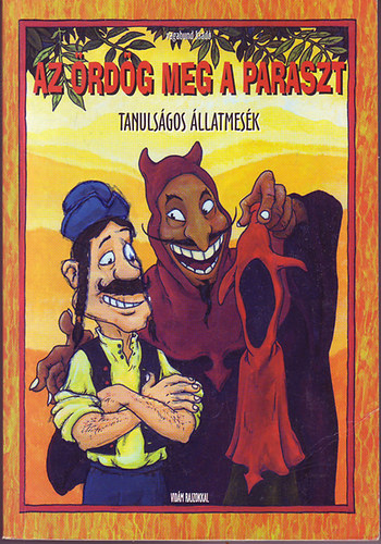 Szöllősi Péter (szerkesztő) - Az ördög meg a paraszt - Tanulságos állatmesék