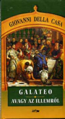 Giovanni D. Casa - Galateo avagy az illemről