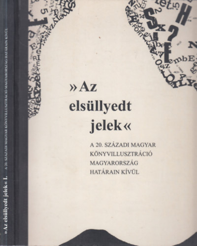 "Az elsllyedt jelek" I.- A 20. szzadi magyar knyvillusztrci Magyarorszg hatrain kvl 1918-tl napjainkig