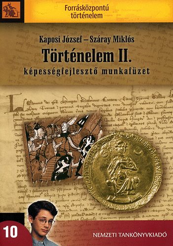 Kaposi Jzsef; Szray Mikls - Trtnelem II. - Kpessgfejleszt munkafzet