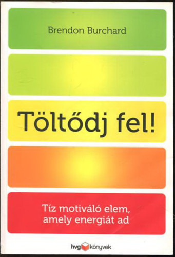 Brendon Burchard - Tltdj fel! - 10 motivl elem, amely energit ad