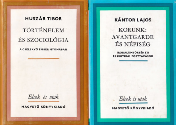 Huszr Tibor, Kntor Lajos - 2 db Elvek s utak: Trtnelem s szociolgia, Korunk: avantgarde s npisg