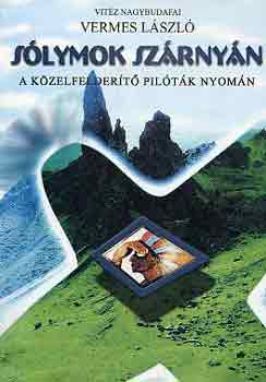 Vermes L�szl� - S�lymok sz�rny�n (a k�zelfelder�t� pil�t�k nyom�n)
