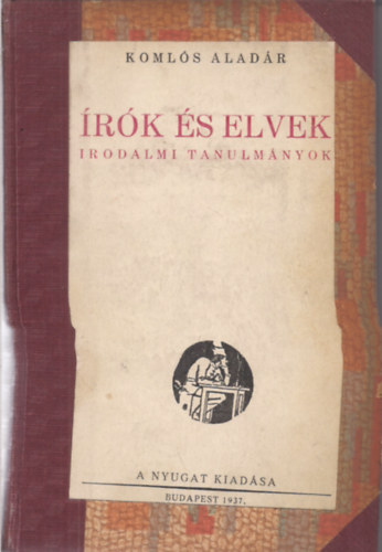 Komlós Aladár - Írók és elvek - Irodalmi tanulmányok (I.kiadás)