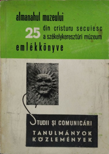 Molnr Istvn-Nicolae Bucur (szerk.) - A Szkelykeresztri Mzeum 25 ves vfordulja nnepi tudomnyos lsszakn elhangzott tanulmnyok s kzlemnyek, 1971. oktber