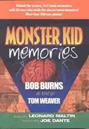 Tom Weaver Bob Burns - Monster Kid Memories: Behind-The-Scenes, First-Hand Encounters With The Men Who Made The Classic Movie Monsters! (Monster Kid Memories: kulisszk mgtt, els kzbl tallkozsok a frfiakkal, akik a klasszikus film szrnyeit ksztettk